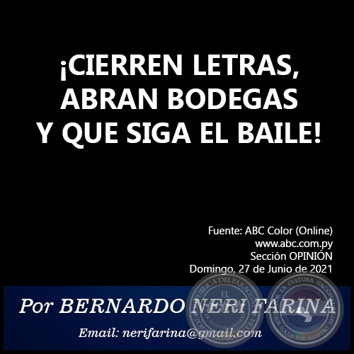¡CIERREN LETRAS, ABRAN BODEGAS Y QUE SIGA EL BAILE! - Por BERNARDO NERI FARINA - Domingo, 27 de Junio de 2021